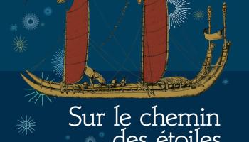 Parution du dernier ouvrage d'Eric Conte "Sur le chemin des étoiles. Navigation traditionnelle et peuplement des îles du Pacifique"